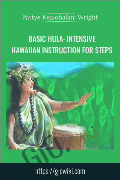 Basic Hula: Intensive Hawaiian Instruction for Steps: Hands and Posture - Pattye Kealohalani Wright