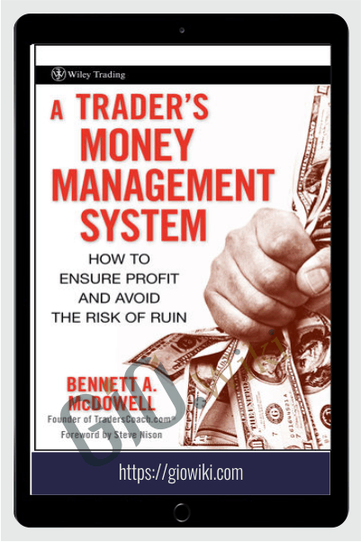 A Trader's Money Management System: How to Ensure Profit and Avoid the Risk of Ruin – Bennett A. McDowell