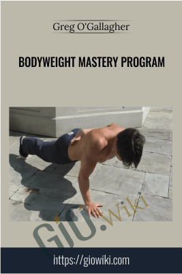 Bodyweight Mastery Program - Greg O'Gallagher