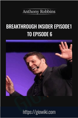 Breakthrough Insider Episode1 to Episode 6 – Anthony Robbins