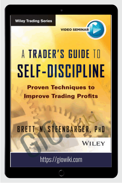 A Trader's Guide to Self-Discipline - Brett Steenbarger