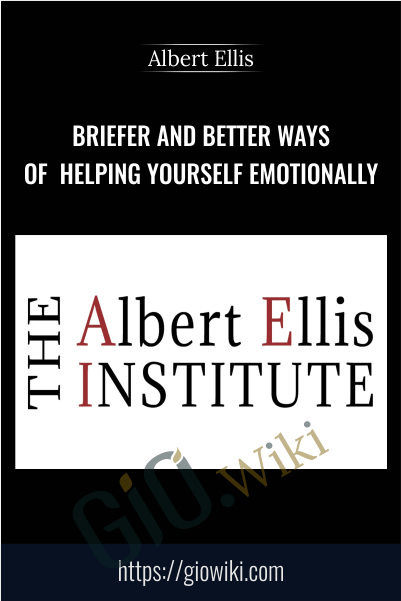 Briefer and Better Ways of Helping Yourself Emotionally - Albert Ellis