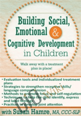 Building Social, Emotional and Cognitive Development in Children - Susan Hamre