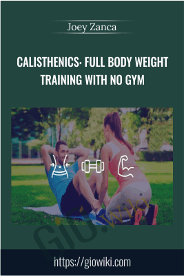 Calisthenics: Full Body Weight Training With NO GYM - Joey Zanca
