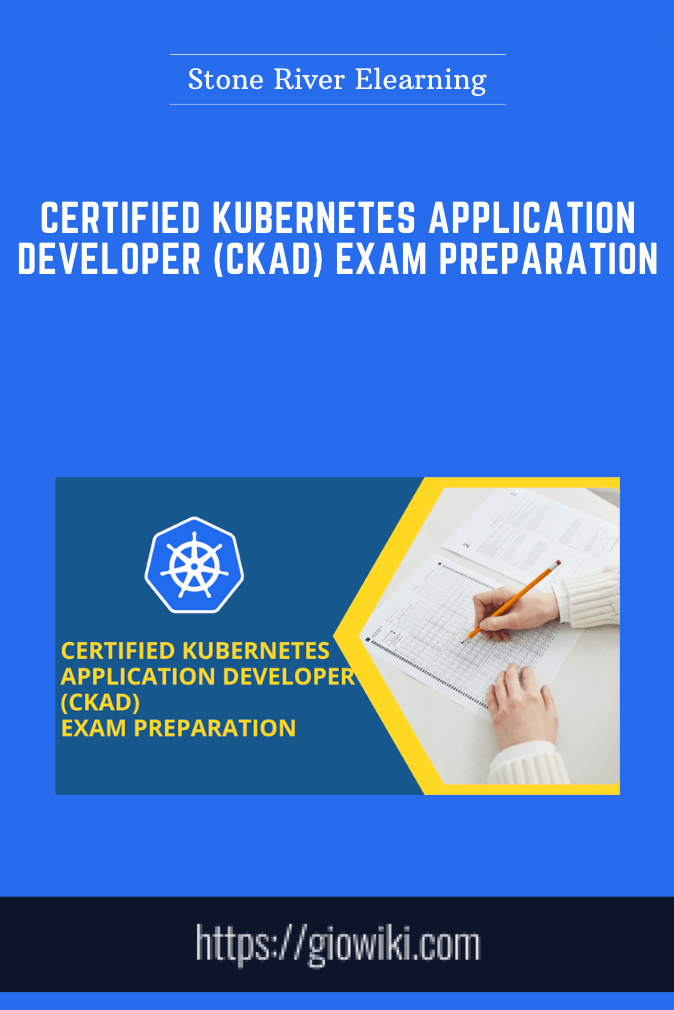 Certified Kubernetes Application Developer (CKAD) Exam Preparation - Stone River Elearning