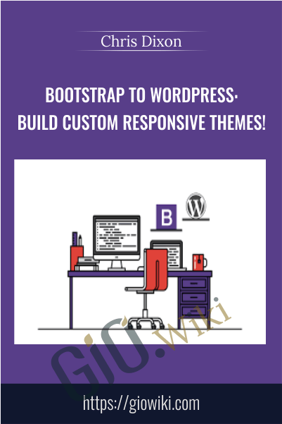 Bootstrap to WordPress: Build Custom Responsive themes! - Chris Dixon