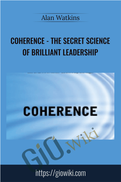 Coherence: The Secret Science of Brilliant Leadership - Alan Watkins