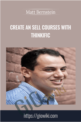 Create an Sell Courses with Thinkific - Matt Bernstein