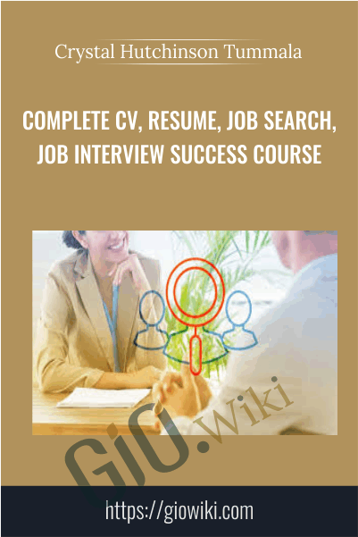 Complete CV, Resume, Job Search, Job Interview Success Course - Crystal Hutchinson Tummala