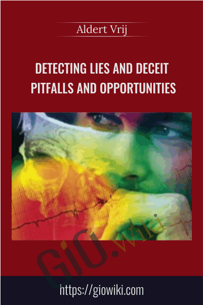 Detecting Lies and Deceit: Pitfalls and Opportunities - Aldert Vrij