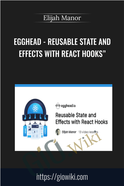 Egghead - Reusable State and Effects with React Hooks - Elijah Manor
