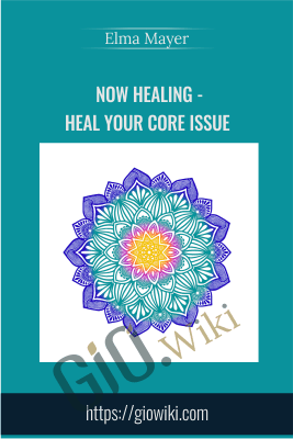 Now Healing - Heal your Core Issue - Elma Mayer