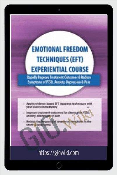 Emotional Freedom Techniques (EFT) Experiential Course: Rapidly Improve Treatment Outcomes & Reduce Symptoms of PTSD, Anxiety, Depression & Pain - Bonnie Grossman