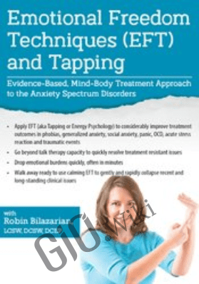 Emotional Freedom Techniques (EFT) and Tapping: Evidence-Based, Mind-Body Treatment Approach to the Anxiety Spectrum Disorders - Robin Bilazarian