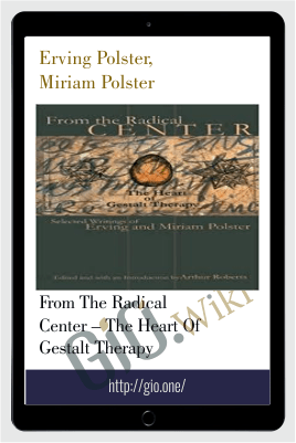 From the Radical Center – The Heart of Gestalt Therapy – Erving Polster, Miriam Polster