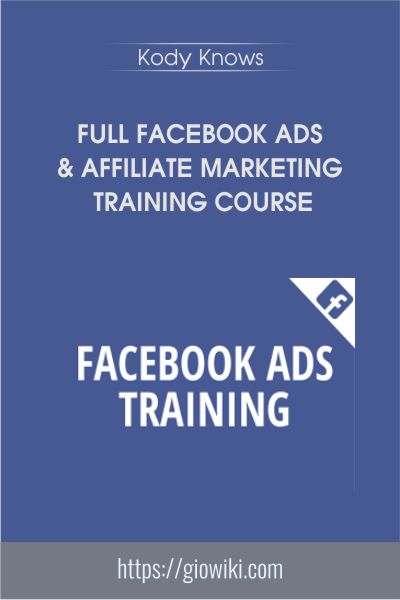FKody Knowsull Facebook Ads and Affiliate Marketing Training Course - Kody Knows