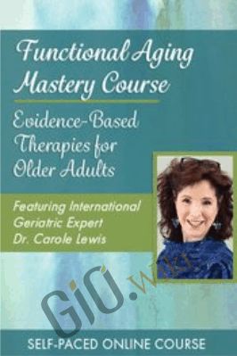 Functional Aging Mastery Course: Evidence-Based Therapies for Older Adults - Carole Lewis & Others