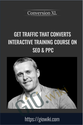 Get Traffic That Converts Interactive Training Course on SEO & PPC - Conversion XL