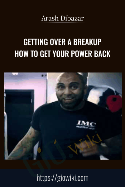 Getting Over a Breakup - How to Get Your Power Back - Arash Dibazar