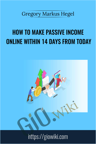 How To Make Passive Income Online Within 14 Days From Today - Gregory Markus Hegel