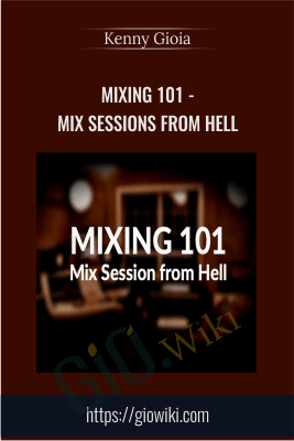Groove3 - Mixing 101 - Mix sessions from Hell - Kenny Gioia