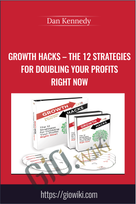 Growth Hacks – The 12 Strategies For Doubling Your Profits Right Now - Dan Kennedy