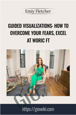 Guided Visualizations: How To Overcome Your Fears, Excel At Woric ft - Emiy Fletcher