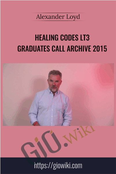 Healing Codes LT3 Graduates Call Archive 2015 - Alexander Loyd