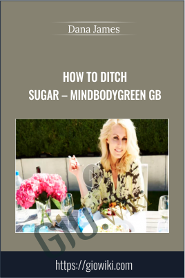 How To Ditch Sugar – Mindbodygreen GB - Dana James