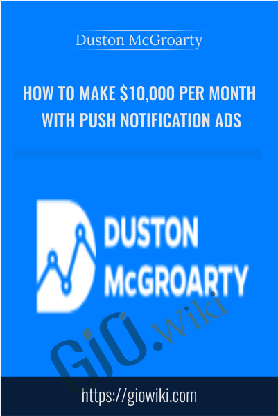 How to make $10,000 Per Month with push Notification Ads - Duston McGroarty