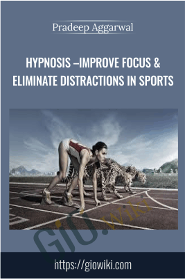 Hypnosis – Improve Focus & Eliminate Distractions In Sports – Pradeep Aggarwal