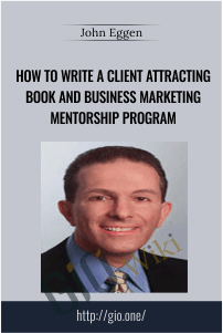 How to Write a Client Attracting Book and Business Marketing Mentorship Program – John Eggen