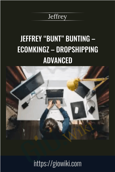 Jeffrey “BUNT” Bunting – EcomKingz – Dropshipping ADVANCED