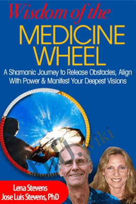 The Wisdom of the Medicine Wheel - José Stevens & Lena Stevens