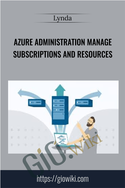Azure Administration Manage Subscriptions and Resources - Lynda