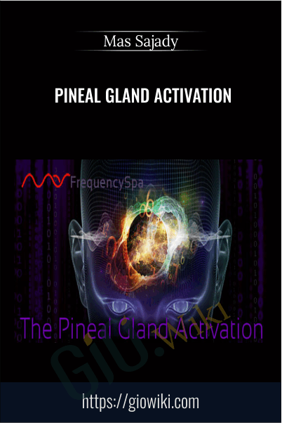 Pineal Gland Activation - Mas Sajady