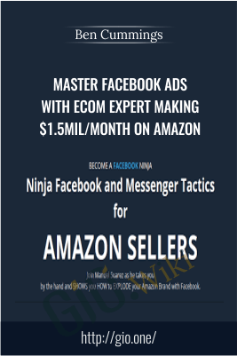 Master FaceBook Ads with Ecom Expert making $1.5Mil/Month on Amazon – Ben Cummings