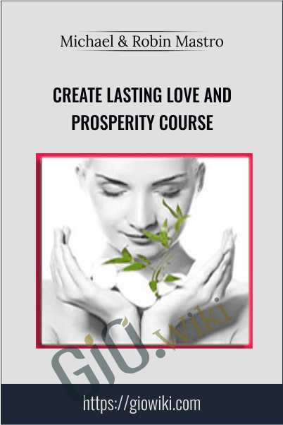 Create Lasting Love & Prosperity Program - Michael and Robin Mastro