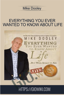 Everything You Ever Wanted To Know About Life - Mike Dooley