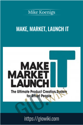 Make, Market, Launch IT – Mike Koenigs