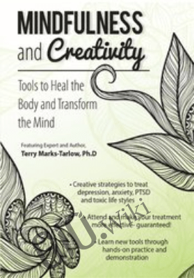 Mindfulness and Creativity: Tools to Heal the Body and Transform the Mind - Terry Marks-Tarlow