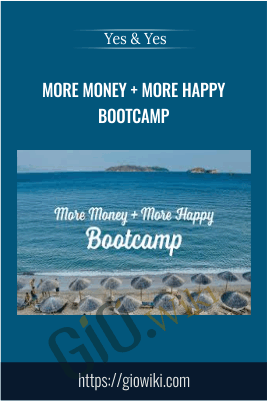 More Money + More Happy Bootcamp - Yes & Yes