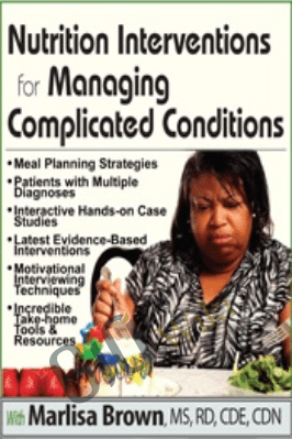 Nutrition Interventions for Managing Complicated Conditions - Marlisa Brown