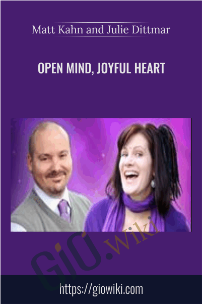 Open Mind, Joyful Heart - Matt Kahn and Julie Dittmar
