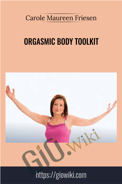 Orgasmic Body Toolkit - Carole Maureen Friesen