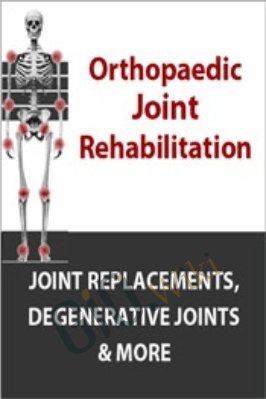 Orthopaedic Joint Rehabilitation: Joint Replacements, Degenerative Joints & More - Shane Malecha & Terry Rzepkowski