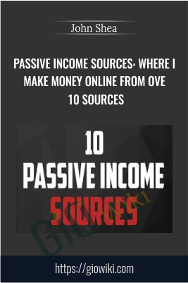 Passive Income Sources: Where I Make Money Online From Over 10 Sources - John Shea