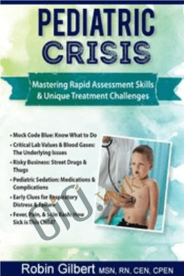 Pediatric Crisis: Mastering Rapid Assessment Skills & Unique Treatment Challenges - Robin Gilbert