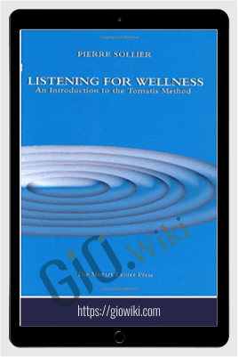 Listening for Wellness - An Introduction to the Tomatis Method - Pierre Sollier