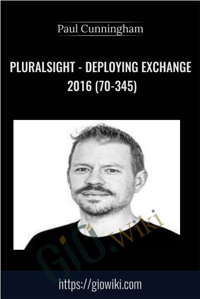 Pluralsight - Deploying Exchange 2016 (70-345) - Paul Cunningham